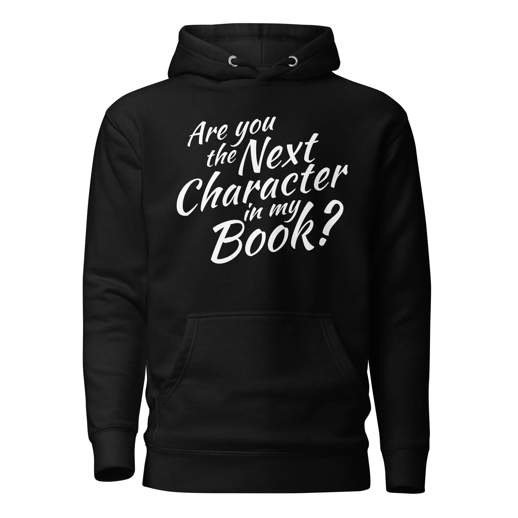 Are You The Next Character In My Book Hoodie