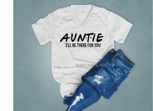 Auntie Shirt - I'll Be There For You Shirt