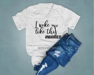 I Woke Up Like This Married Shirt