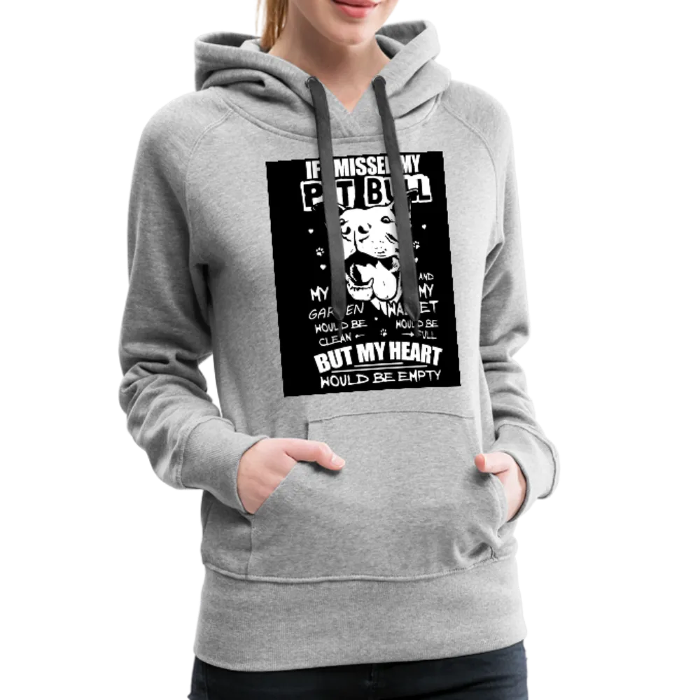 If I Missed My Pitbull Women’s Premium Hoodie